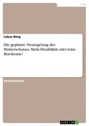 Cover von Die geplante Neuregelung des Mutterschutzes. Mehr Flexibilität oder reine Bürokratie?