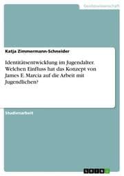 Cover von Identitätsentwicklung im Jugendalter. Welchen Einfluss hat das Konzept von James E. Marcia auf die Arbeit mit Jugendlichen?
