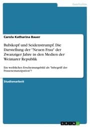 Cover von Bubikopf und Seidenstrumpf. Die Darstellung der 'Neuen Frau' der Zwanziger Jahre in den Medien der Weimarer Republik