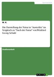 Cover von Die Darstellung der Natur in 'Austerlitz' im Vergleich zu 'Nach der Natur' von Winfried Georg Sebald