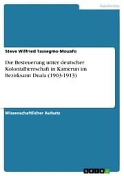 Cover von Die Besteuerung unter deutscher Kolonialherrschaft in Kamerun im Bezirksamt Duala (1903-1913)