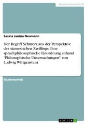 Cover von Der Begriff Schmerz aus der Perspektive des siamesischen Zwillings. Eine sprachphilosophische Einordnung anhand 'Philosophische Untersuchungen' von Ludwig Wittgenstein