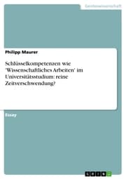 Cover von Schlüsselkompetenzen wie 'Wissenschaftliches Arbeiten' im Universitätsstudium: reine Zeitverschwendung?
