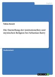 Cover von Die Darstellung der institutionellen und mystischen Religion bei Sebastian Barry