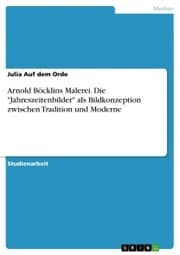 Cover von Arnold Böcklins Malerei. Die 'Jahreszeitenbilder' als Bildkonzeption zwischen Tradition und Moderne