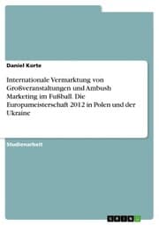 Cover von Internationale Vermarktung von Großveranstaltungen und Ambush Marketing im Fußball. Die Europameisterschaft 2012 in Polen und der Ukraine