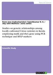 Cover von Studies on genetic relationships among locally cultivated Citrus varieties in Kerala employing matK and rbcL gene using PCR technique and RFLP markers