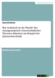 Cover von Wie realistisch ist die Physik? Der Aussageanspruch wissenschaftlicher Theorien diskutiert am Beispiel der Quantenmechanik