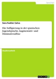 Cover von Die Suffigierung in der spanischen Jugendsprache. Augmentativ- und Diminutivsuffixe