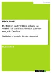 Cover von Die Fiktion in der Fiktion anhand des Werkes 'La continuidad de los parques' von Julio Cortázar
