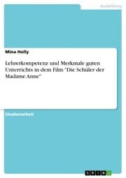 Cover von Lehrerkompetenz und Merkmale guten Unterrichts in dem Film 'Die Schüler der Madame Anne'