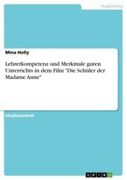 Cover von Lehrerkompetenz und Merkmale guten Unterrichts in dem Film 'Die Schüler der Madame Anne'