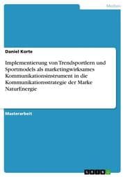 Cover von Implementierung von Trendsportlern und Sportmodels als marketingwirksames Kommunikationsinstrument in die Kommunikationsstrategie der Marke NaturEnergie