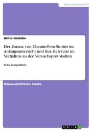 Cover von Der Einsatz von Chemie-Foto-Stories im Anfangsunterricht und ihre Relevanz im Verhältnis zu den Versuchsprotokollen