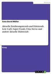Cover von Aktuelle Ernährungstrends und Diättrends. Low Carb, Super Foods, Chia, Stevia und andere aktuelle Diättrends