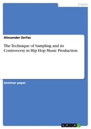 Cover von The Technique of Sampling and its Controversy in Hip Hop Music Production