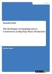 Cover von The Technique of Sampling and its Controversy in Hip Hop Music Production