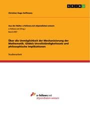 Cover von Über die Unmöglichkeit der Mechanisierung der Mathematik. Gödels Unvollständigkeitssatz und philosophische Implikationen