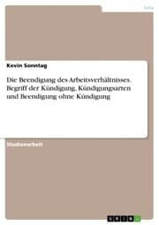 Cover von Die Beendigung des Arbeitsverhältnisses. Begriff der Kündigung, Kündigungsarten und Beendigung ohne Kündigung
