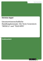 Cover von Literaturwissenschaftliche Handlungskonzepte. Die Story Generators 'MEXICA' und 'TALE-SPIN'