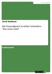 Cover von Die Frauenfiguren in Arthur Schnitzlers 'Das weite Land'
