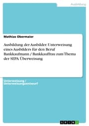 Cover von Ausbildung der Ausbilder. Unterweisung eines Ausbilders für den Beruf Bankkaufmann / Bankkauffrau zum Thema der SEPA Überweisung