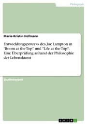 Cover von Entwicklungsprozess des Joe Lampton in 'Room at the Top' und 'Life at the Top'. Eine Überprüfung anhand der Philosophie der Lebenskunst