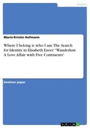 Cover von Where I belong is who I am. The Search for Identity in Elisabeth Eaves' 'Wanderlust: A Love Affair with Five Continents'