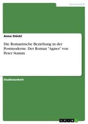 Cover von Die Romantische Beziehung in der Postmoderne. Der Roman 'Agnes' von Peter Stamm