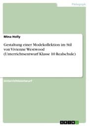 Cover von Gestaltung einer Modekollektion im Stil von Vivienne Westwood (Unterrichtsentwurf Klasse 10 Realschule)