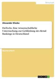 Cover von FinTechs. Eine wissenschaftliche Untersuchung zur Gefährdung des Retail Bankings in Deutschland