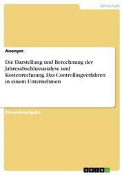Cover von Die Darstellung und Berechnung der Jahresabschlussanalyse und Kostenrechnung. Das Controllingverfahren in einem Unternehmen