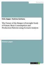 Cover von The Future of the Burger. A Foresight Study of Future Meat Consumption and Production Patterns using Scenario Analysis