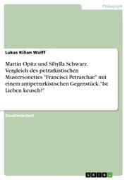Cover von Martin Opitz und Sibylla Schwarz. Vergleich des petrarkistischen Mustersonettes 'Francisci Petrarchae' mit einem antipetrarkistischen Gegenstück,'Ist Lieben keusch?'