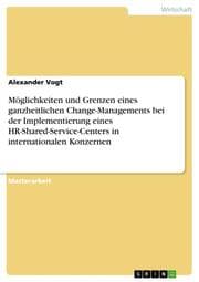 Cover von Möglichkeiten und Grenzen eines ganzheitlichen Change-Managements bei der Implementierung eines HR-Shared-Service-Centers in internationalen Konzernen