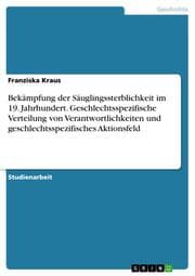 Cover von Bekämpfung der Säuglingssterblichkeit im 19. Jahrhundert. Geschlechtsspezifische Verteilung von Verantwortlichkeiten und geschlechtsspezifisches Aktionsfeld