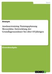 Cover von Ausdauertraining. Trainingsplanung Mesozyklus. Entwicklung der Grundlagenausdauer bei über 65-Jährigen