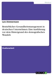 Cover von Betriebliches Gesundheitsmanagement in deutschen Unternehmen. Eine Ausführung vor dem Hintergrund des demografischen Wandels