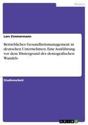 Cover von Betriebliches Gesundheitsmanagement in deutschen Unternehmen. Eine Ausführung vor dem Hintergrund des demografischen Wandels