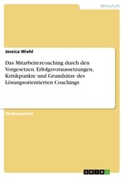 Cover von Das Mitarbeitercoaching durch den Vorgesetzen. Erfolgsvoraussetzungen, Kritikpunkte und Grundsätze des Lösungsorientierten Coachings