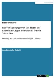 Cover von Die Verfügungsgewalt des Herrn auf Eheschließungen Unfreier im frühen Mittelalter