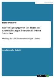 Cover von Die Verfügungsgewalt des Herrn auf Eheschließungen Unfreier im frühen Mittelalter