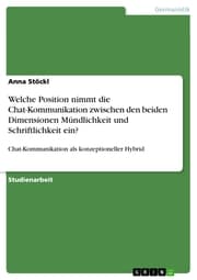 Cover von Welche Position nimmt die Chat-Kommunikation zwischen den beiden Dimensionen Mündlichkeit und Schriftlichkeit ein?