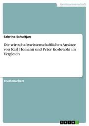 Cover von Die wirtschaftswissenschaftlichen Ansätze von Karl Homann und Peter Koslowski im Vergleich