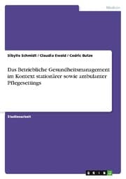 Cover von Das Betriebliche Gesundheitsmanagement im Kontext stationärer sowie ambulanter Pflegesettings