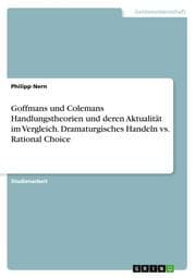 Cover von Goffmans und Colemans Handlungstheorien und deren Aktualität im Vergleich. Dramaturgisches Handeln vs. Rational Choice