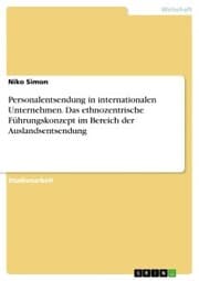 Cover von Personalentsendung in internationalen Unternehmen. Das ethnozentrische Führungskonzept im Bereich der Auslandsentsendung