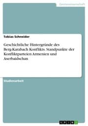 Cover von Geschichtliche Hintergründe des Berg-Karabach Konflikts. Standpunkte der Konfliktparteien Armenien und Aserbaidschan