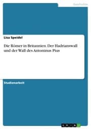 Cover von Die Römer in Britannien. Der Hadrianswall und der Wall des Antoninus Pius