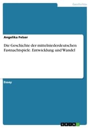 Cover von Die Geschichte der mittelniederdeutschen Fastnachtspiele. Entwicklung und Wandel